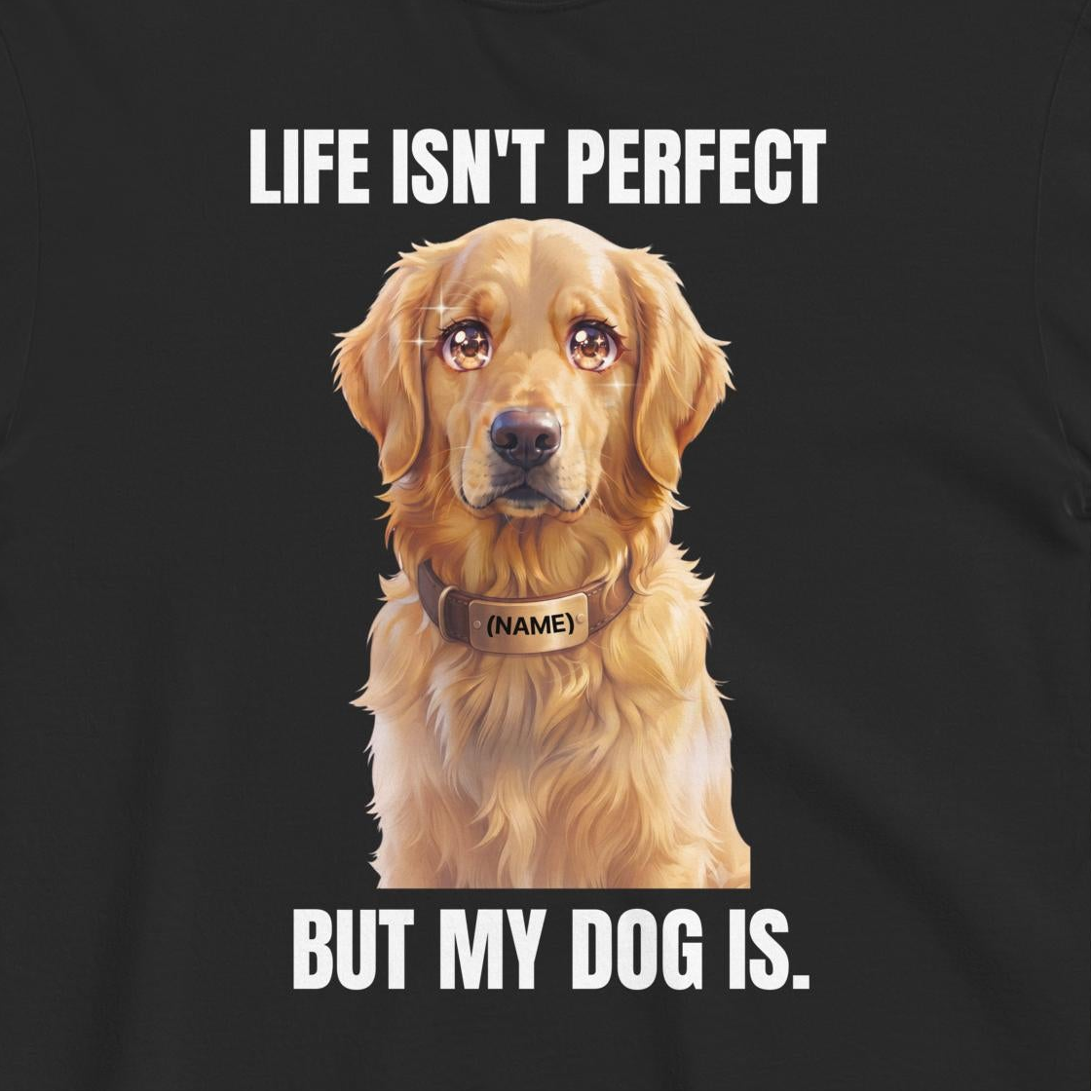 Custom Dog Shirt Life Isn't Perfect