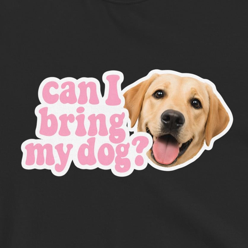 Custom Dog Shirt Can I Bring My Dog