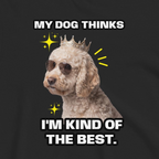 Custom Dog Shirt My Dog Thinks I'm The Best