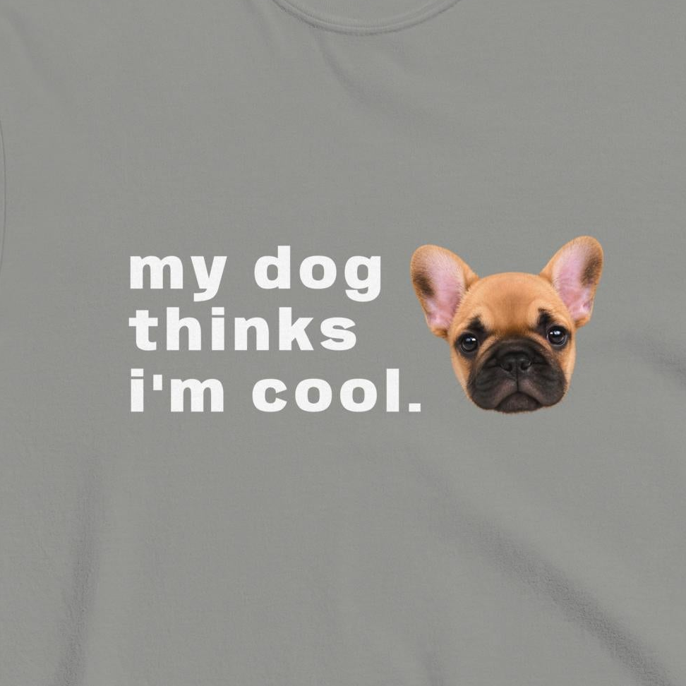 Custom Dog Shirt My Dog Thinks I'm Cool