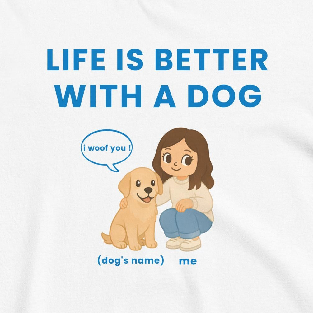 Custom Dog Shirt Life Is Better With A Dog